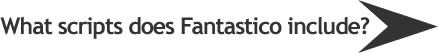 What does Fantastico include?